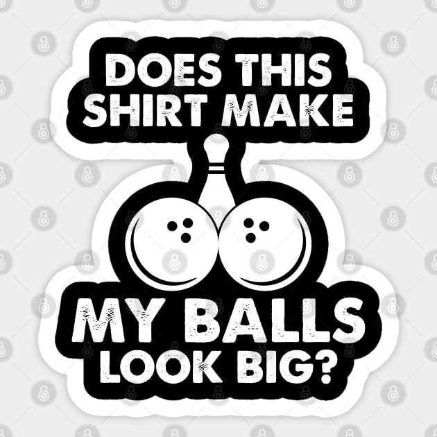 Does This Shirt Make My Balls Look Big Bowling Design Sticker by TeeShirt_Expressive